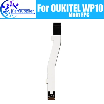 OUKITEL WP10 Основная плата FPC 100% Оригинальный основной ленточный гибкий кабель Аксессуары для FPC замена деталей для телефона OUKITEL WP10.
